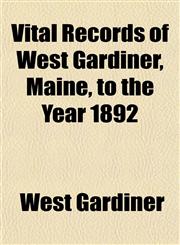 Vital Records of West Gardiner, Maine, to the Year 1892,115320519X,9781153205191