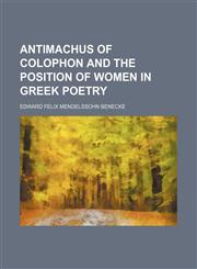 Antimachus of Colophon and the position of women in Greek poetry,1151893773,9781151893772