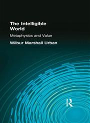 The Intelligible World: Metaphysics and Value (Muirhead Library of Philosophy),0415296021,9780415296021