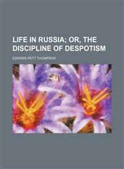 Life in Russia;  or, The discipline of despotism,1150567066,9781150567063