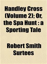 Handley Cross (Volume 2); Or, the Spa Hunt a Sporting Tale,1155116402,9781155116402