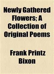 Newly Gathered Flowers; A Collection of Original Poems,1154516393,9781154516395