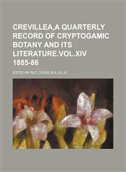 Crevillea,A Quarterly Record of Cryptogamic Botany and its Literature.VOL.XIV 1885-86,1230168052,9781230168050
