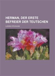 Herman, der erste Befreier der Teutschen,1234372835,9781234372835