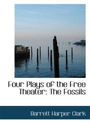 Four Plays of the Free Theater The Fossils,111752227X,9781117522272