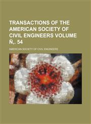 Transactions of the American Society of Civil Engineers Volume Ñ‚. 54,1153425467,9781153425469