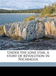 Under the lone star, a story of revolution in Nicaragua,1177514192,9781177514194