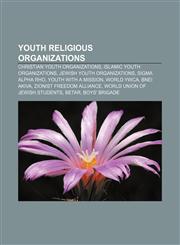Youth religious organizations Christian youth organizations, Islamic youth organizations, Jewish youth organizations, Sigma Alpha Rho,1157991831,9781157991830