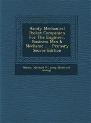 Handy Mechanical Pocket Companion for the Engineer, Business Man & Mechanic .. - Primary Source Edition,1294468251,9781294468257