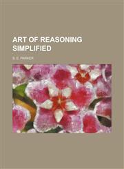 Art of reasoning simplified,1150151129,9781150151125
