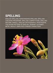 Spelling English spelling, Nonstandard spelling, Spelling checking programs, Spelling competitions, Spelling reform, Hangul,1156611512,9781156611517