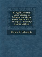 In Togo's Country Some Studies in Satsuma and Other Little Known Parts of Japan - Primary Source Edition,1287397778,9781287397779