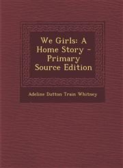 We Girls A Home Story - Primary Source Edition,1287569846,9781287569848