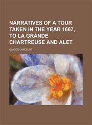 Narratives of a tour taken in the year 1667, to La Grande Chartreuse and Alet,1159881995,9781159881993