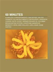 60 Minutes 60 Minutes correspondents, Dan Rather, Walter Cronkite, Killian documents controversy, Anderson Cooper, Katie Couric,1156732859,9781156732854
