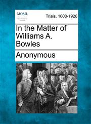 In the Matter of Williams A. Bowles,1275092942,9781275092945