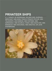 Privateer ships H. L. Hunley, SS Georgiana, Golden Hind, Quedagh Merchant, HMS Arab, French frigate Psyché, HMS Telegraph, USS Somers,1157265405,9781157265405