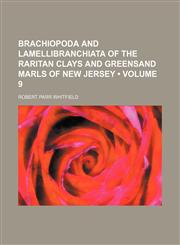 Brachiopoda and Lamellibranchiata of the Raritan Clays and Greensand Marls of New Jersey (Volume 9),1150257334,9781150257339