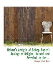 Hobart's Analysis of Bishop Butler's Analogy of Religion, Natural and Revealed, to the ...,1115207393,9781115207393