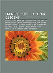 French people of Arab descent Gabriel Yared, Amin Maalouf, Hatem Ben Arfa, Carlos Ghosn, Ferrid Kheder, Ibrahim Maalouf, Abdelwahab Meddeb,123306052X,9781233060528