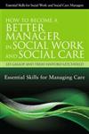How to Become a Better Manager in Social Work and Social Care Essential Skills for Managing Care,1849052069,9781849052061
