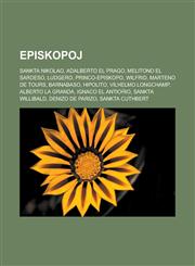 Episkopoj Sankta Nikolao, Adalberto el Prago, Melitono el Sardeso, Ludgero, Princo-episkopo, Wilfrid, Marteno de Tours, Barnabaso, Hipolito, Vilhelmo Longchamp, Alberto la Granda, Ignaco el Antioĥio, Sankta Willibald, Denizo de Parizo,1232959200,9781232959205