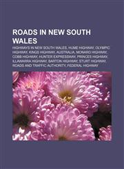 Roads in New South Wales Highways in New South Wales, Hume Highway, Olympic Highway, Kings Highway, Australia, Monaro Highway, Cobb Highway,1157545106,9781157545101