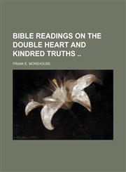 Bible Readings on the Double Heart and Kindred Truths,1151613789,9781151613783