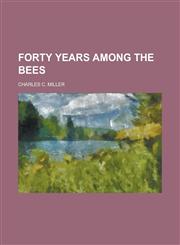 Forty years among the bees,1230187537,9781230187532