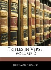 Trifles in Verse, Volume 2,1141103753,9781141103751