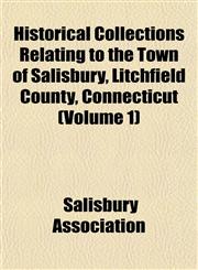 Historical Collections Relating to the Town of Salisbury, Litchfield County, Connecticut (Volume 1),1152291769,9781152291768
