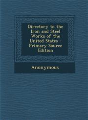 Directory to the Iron and Steel Works of the United States - Primary Source Edition,1287464807,9781287464808