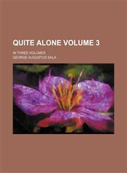 Quite alone Volume 3; In three volumes,1153928620,9781153928625