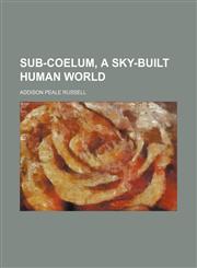 Sub-coelum, a sky-built human world,1152041215,9781152041219