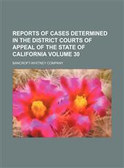 Reports of cases determined in the district courts of appeal of the state of California Volume 30,1153835932,9781153835930