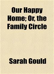Our Happy Home; Or, the Family Circle,1150875860,9781150875861