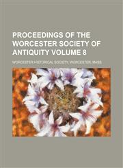 Proceedings of the Worcester Society of Antiquity Volume 8,1130339653,9781130339659