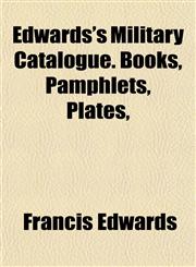 Edwards's Military Catalogue. Books, Pamphlets, Plates,,1152642448,9781152642447