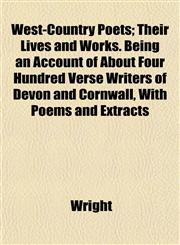 West-Country Poets; Their Lives and Works. Being an Account of About Four Hundred Verse Writers of Devon and Cornwall, With Poems and Extracts,1152113127,9781152113121