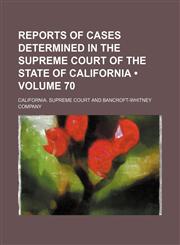 Reports of Cases Determined in the Supreme Court of the State of California (Volume 70),1154188337,9781154188332