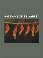 Boston Celtics Players Larry Bird, Pete Maravich, Bill Russell, Boston Celtics All-Time Roster, Bob Cousy, Kevin Garnett, Gary Payton,1157591671,9781157591672