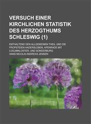 Versuch Einer Kirchlichen Statistik Des Herzogthums Schleswig; Enthaltend Den Allgemeinen Theil Und Die Propsteien Hadersleben, Apenrade Mit Lugumklos,1234613875,9781234613877