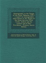 Oceanography in the Tongue of the Ocean, Bahamas, B.W.I. A Report on Oceanographic Observations in the Tongue of the Ocean Between Fresh Creek, Andro,1295546132,9781295546138