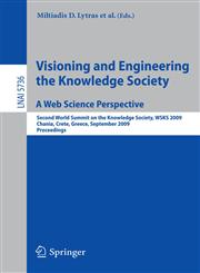 Visioning and Engineering the Knowledge Society - A Web Science Perspective Second World Summit on the Knowledge Society, WSKS 2009, Chania, Crete, Greece, September 16-18, 2009. Proceedings,364204753X,9783642047534