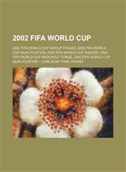 2002 FIFA World Cup 2002 FIFA World Cup group stages, 2002 FIFA World Cup qualification, 2002 FIFA World Cup squads,1156230470,9781156230473