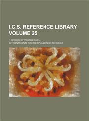 I.C.S. reference library Volume 25 ; a series of textbooks,1236318714,9781236318718