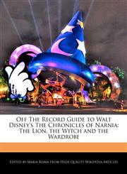 Off The Record Guide to Walt Disney's The Chronicles of Narnia The Lion, the Witch and the Wardrobe,117117781X,9781171177814