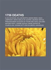 1756 deaths Eliza Haywood, William Martin, Badan Singh, Isaac Lampronti, Maria Amalia of Austria, George Vertue,1155919505,9781155919508