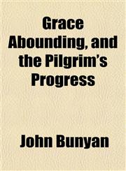 Grace Abounding, and the Pilgrim's Progress,1152153153,9781152153158