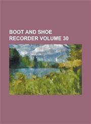 Boot and Shoe Recorder Volume 30,1236861221,9781236861221
